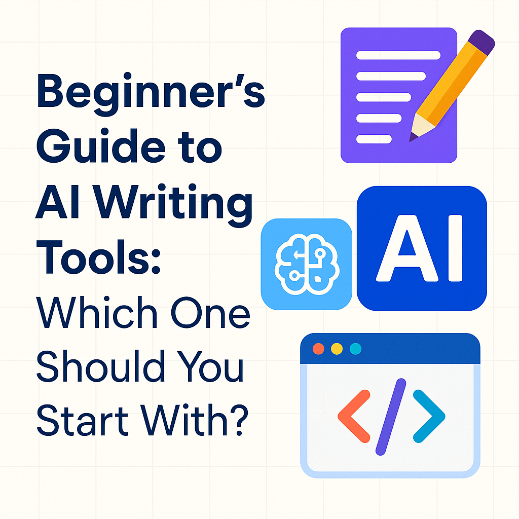 Beginner’s Guide to AI Writing Tools: Which One Should You Start With?